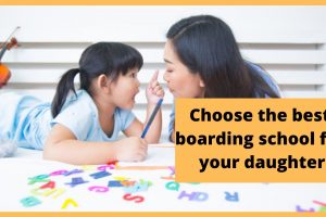 Choose the best boarding school for your daughter- Step-by-step methodology