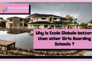 Why is Ecole Globale better than other Girls Boarding Schools ?