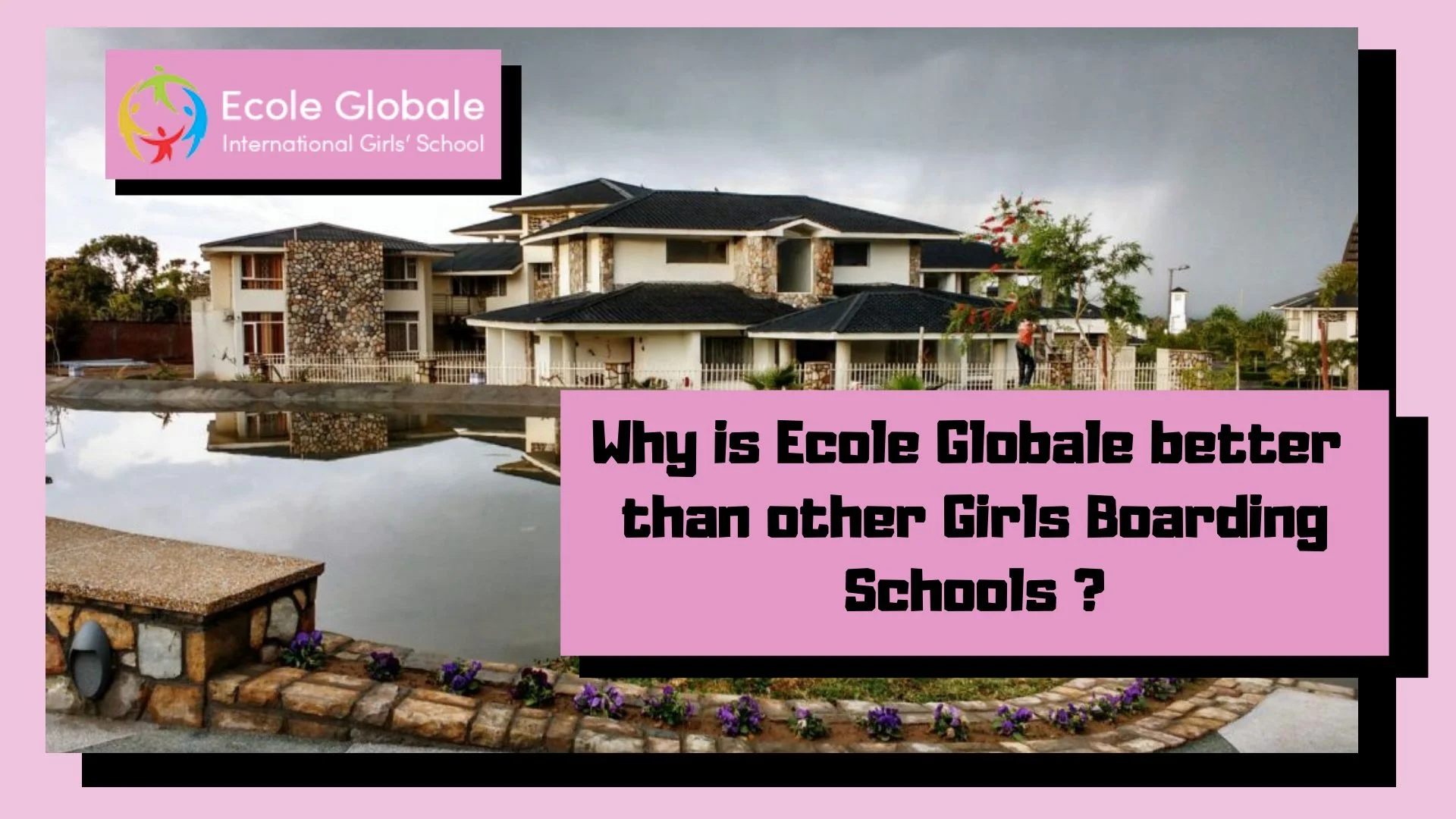 You are currently viewing Why is Ecole Globale better than other Girls Boarding Schools ?