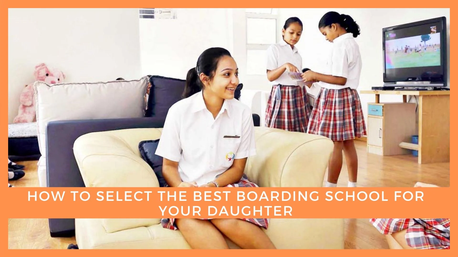 You are currently viewing How to select the best boarding school for your daughter