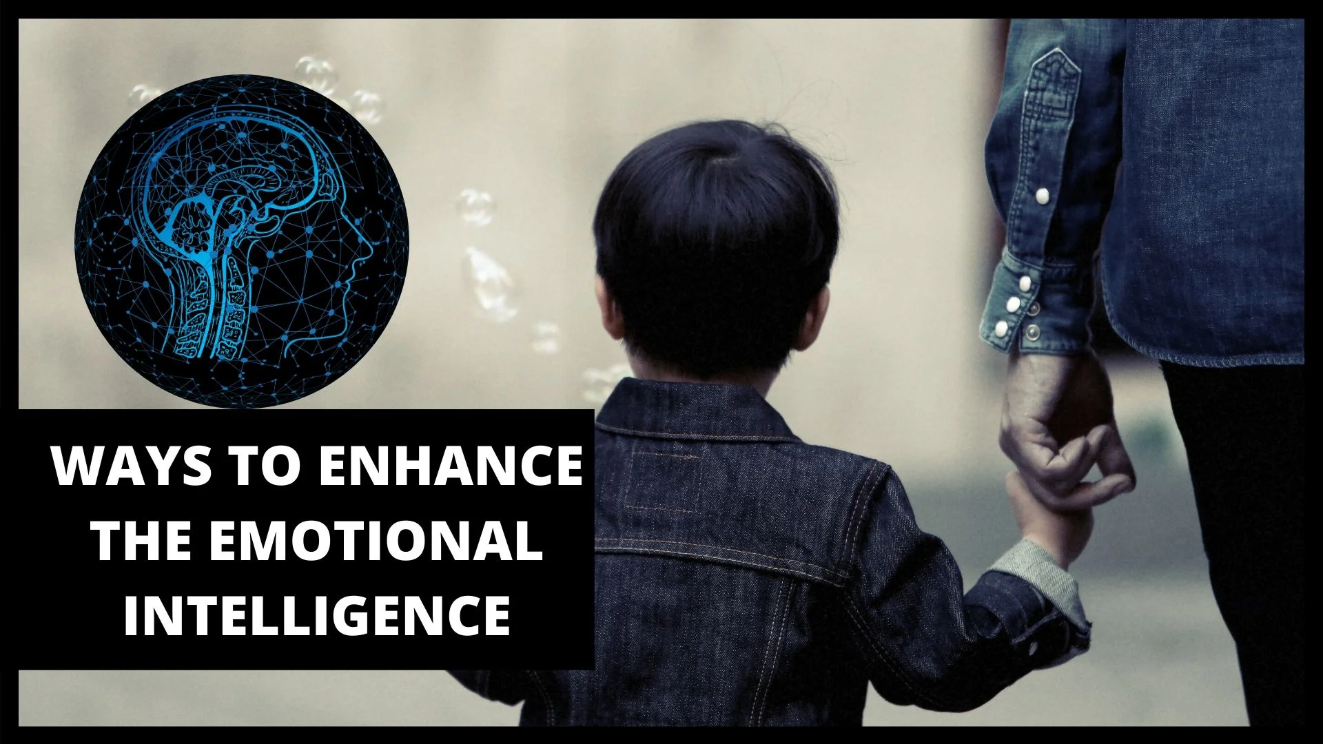 You are currently viewing WAYS TO ENHANCE THE EMOTIONAL INTELLIGENCE IN A CHILD