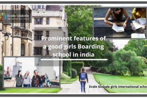 Prominent features of a good girls Boarding school in india