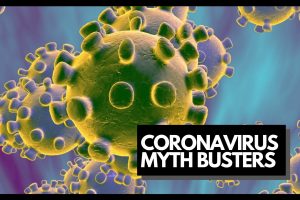 CORONAVIRUS MYTH BUSTERS: COMMON MISCONCEPTIONS AND FALSE INFORMATION