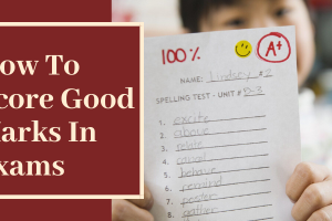 How To Score Good Marks In Exams