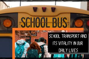 School transport and its vitality in our daily lives