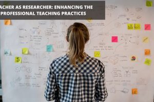 TEACHER AS RESEARCHER: ENHANCING THE PROFESSIONAL TEACHING PRACTICES