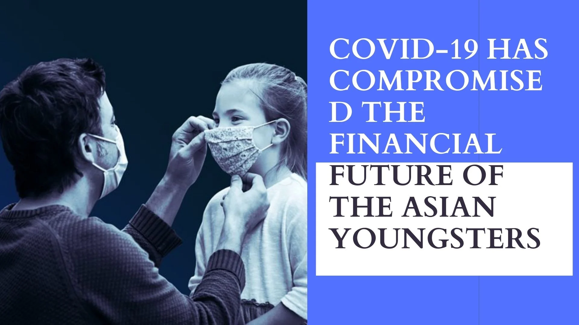 You are currently viewing COVID-19 HAS COMPROMISED THE FINANCIAL FUTURE OF THE ASIAN YOUNGSTERS