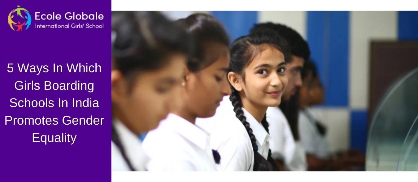 You are currently viewing 5 Ways In Which Girls Boarding Schools In India Promotes Gender Equality
