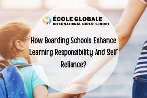 How Boarding Schools Enhance Learning Responsibility And Self Reliance?