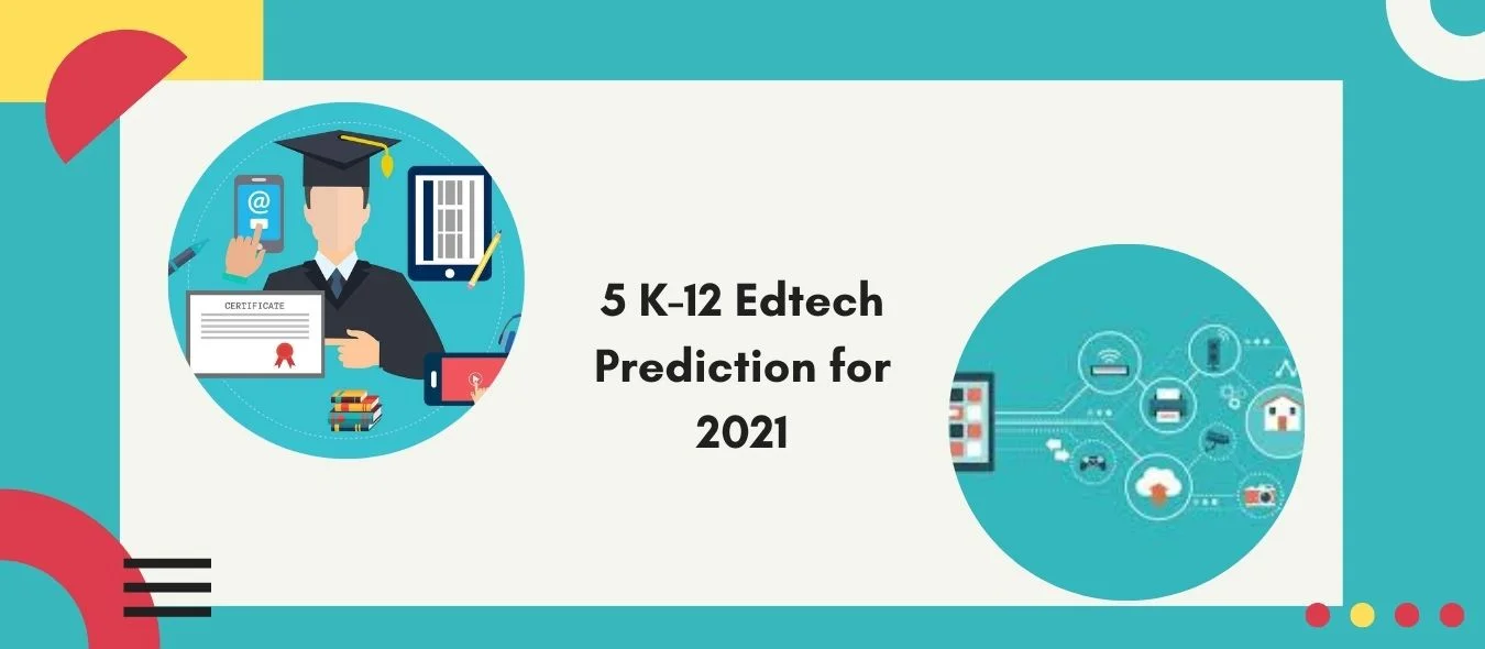 You are currently viewing 5 K-12 Edtech Prediction for 2021