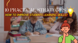 How to Improve Students Learning Skills: 10 Practical Strategies