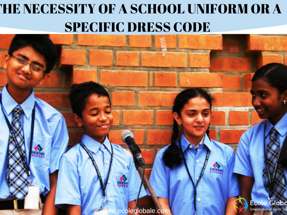 THE NECESSITY OF A SCHOOLS UNIFORM OR A SPECIFIC DRESS CODE
