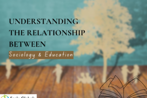 Understanding the Relationship Between Sociology and Education