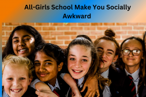 Does Going To An All-Girls School Make You Socially Awkward?