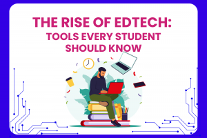 The Rise of EdTech: Tools Every Student Should Know