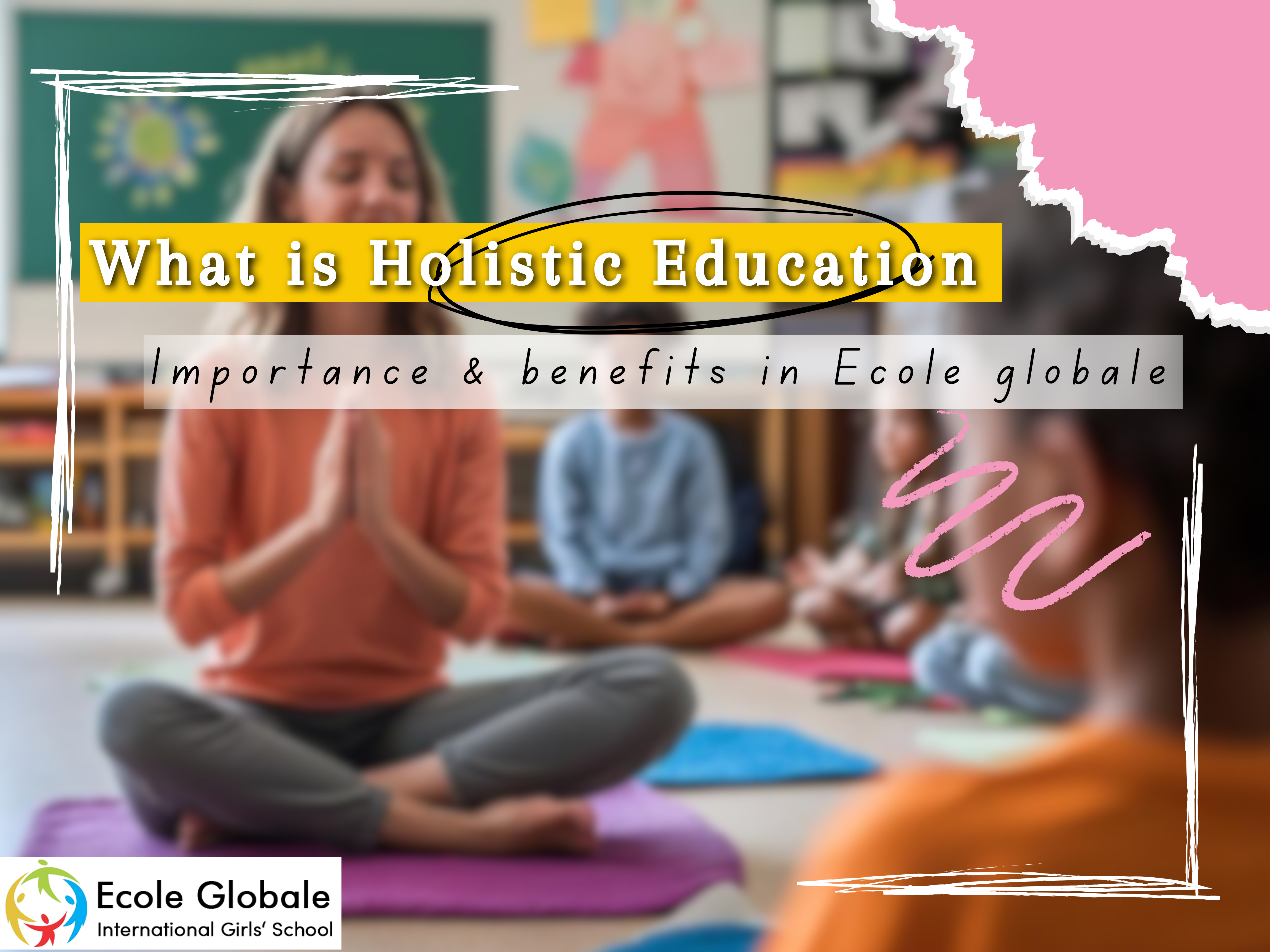 You are currently viewing What is Holistic Education & it Importance, benefits in Ecole globale ?