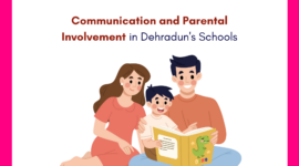 Communication and Parental Involvement in Dehradun’s Schools