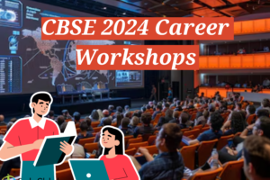 CBSE 2024 Career Workshops: Your Gateway to Future Success