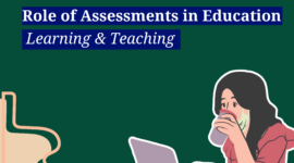 The Role of Assessments in Education: Enhancing Learning and Teaching