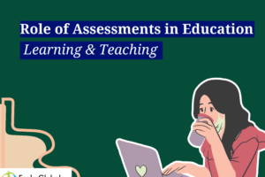 The Role of Assessments in Education: Enhancing Learning and Teaching