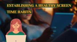 Establishing a Healthy Screen Time Habits: A Guide for Parents