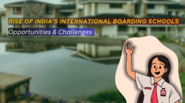 The Rise of India’s International Boarding Schools: Opportunities & Challenges