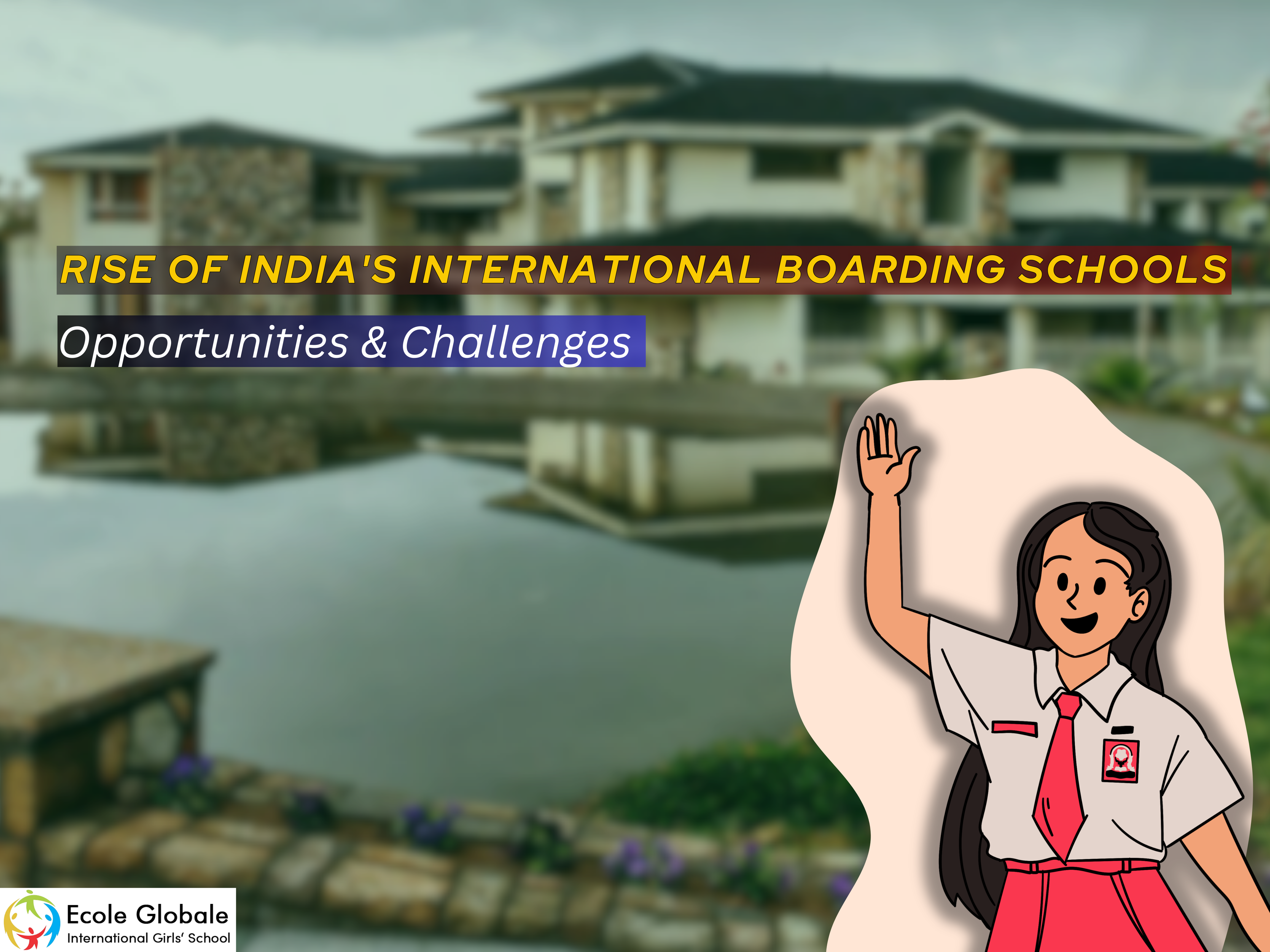 You are currently viewing The Rise of India’s International Boarding Schools: Opportunities & Challenges