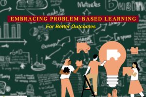 Embracing Problem-Based Learning For Better Outcomes