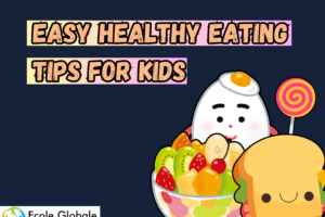 Easy Healthy Eating Tips for Kids: A Complete Guide for Parents and Students