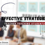 Effective Strategies for Teacher Teaching Students in Today’s Classrooms