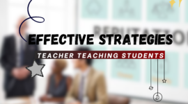 Effective Strategies for Teacher Teaching Students in Today’s Classrooms