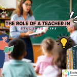 The Role of a Teacher in Students Life: Shaping Futures and Building Foundations