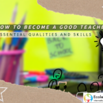 How to Become a Good Teacher: Essential Qualities and Skills