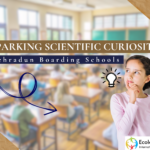 Sparking Scientific Curiosity in Dehradun Boarding Schools