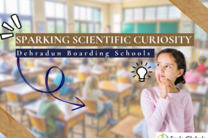 Sparking Scientific Curiosity in Dehradun Boarding Schools