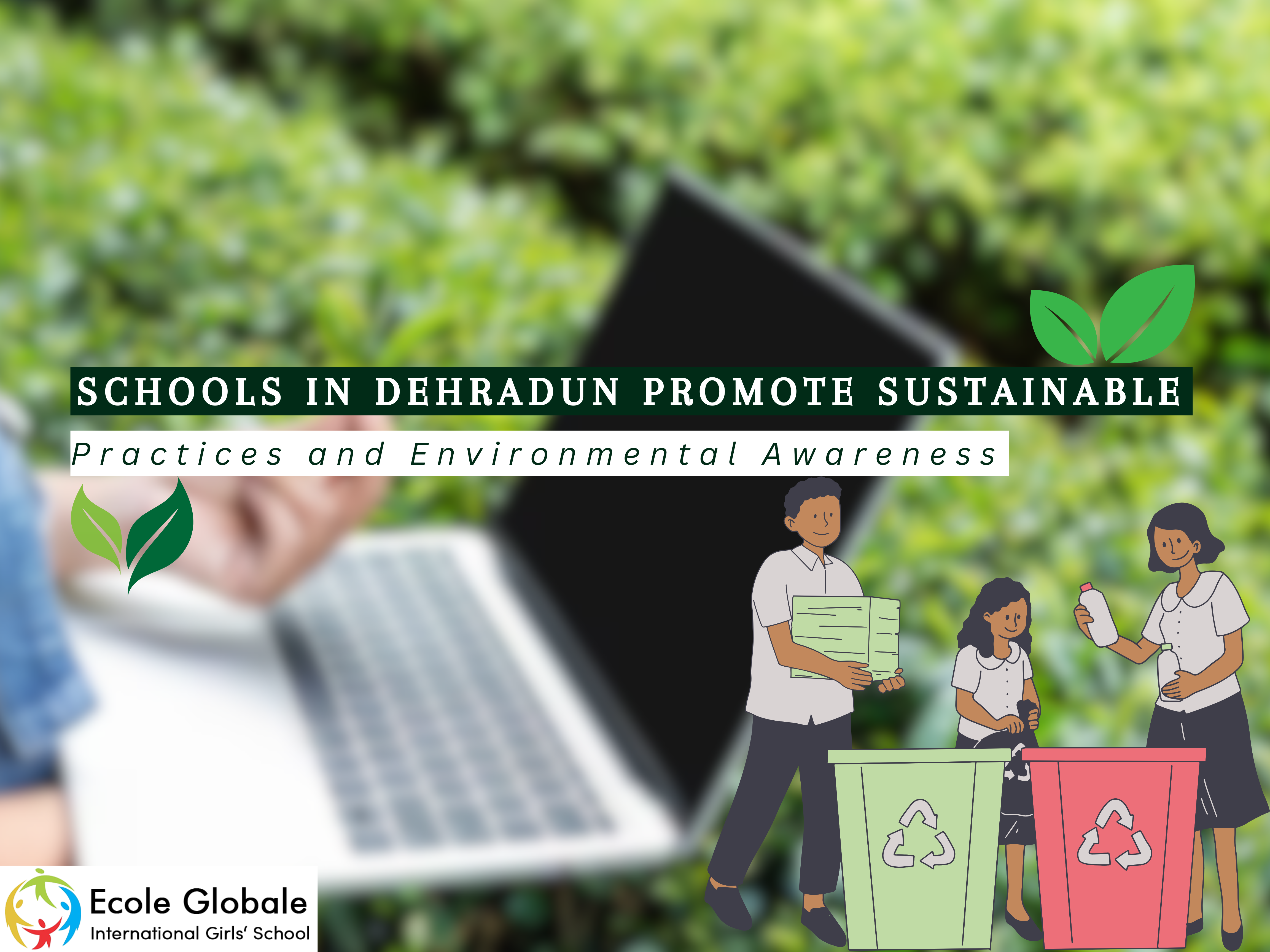 You are currently viewing How Schools in Dehradun Promote Sustainable Practices and Environmental Awareness