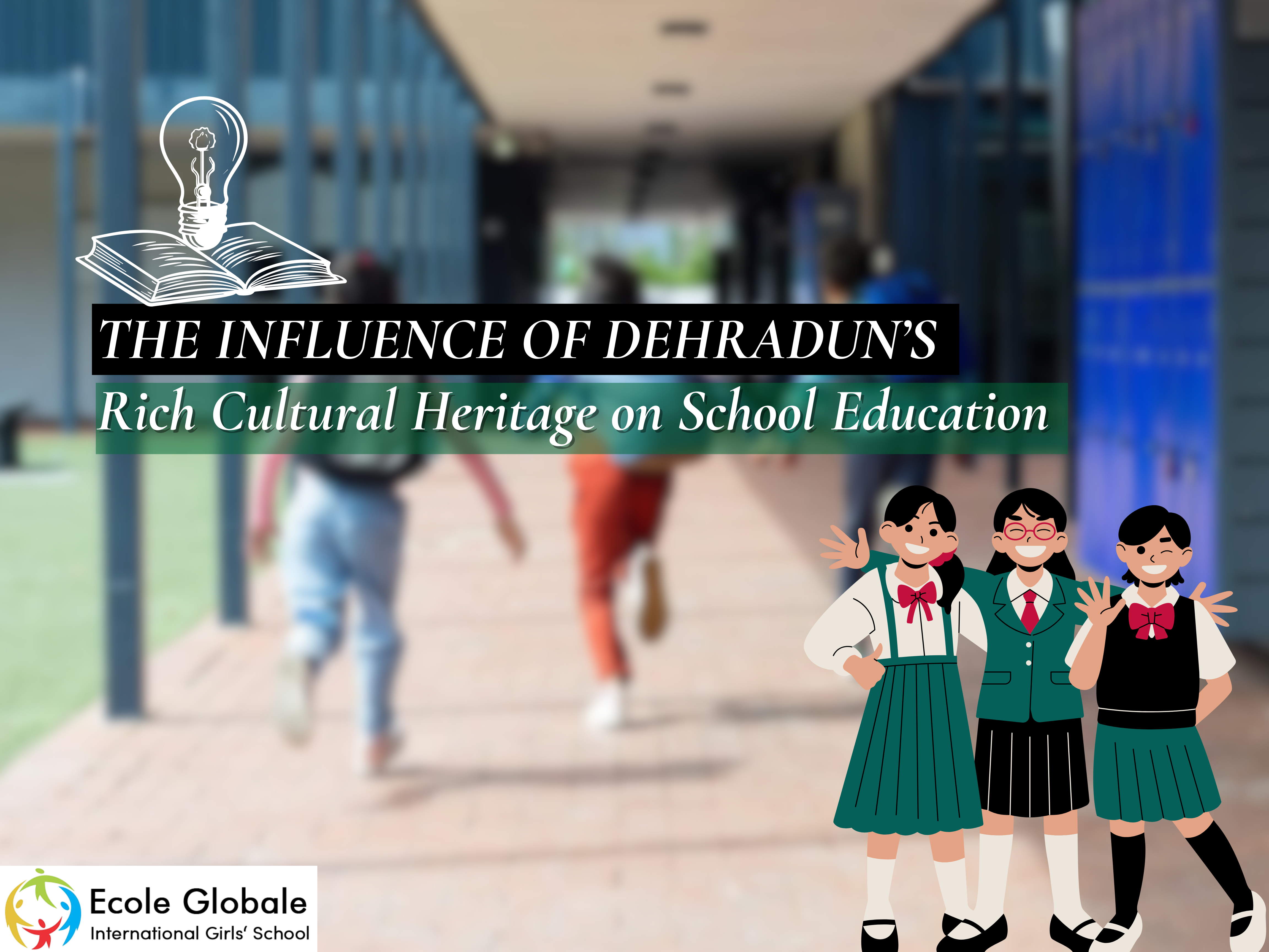 You are currently viewing The Influence of Dehradun’s Rich Cultural Heritage on School Education