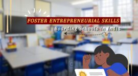 How Boarding Schools in India Foster Entrepreneurial Skills in Students