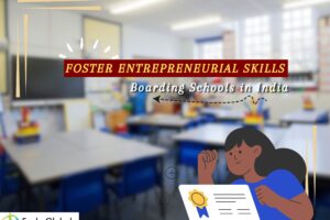 How Boarding Schools in India Foster Entrepreneurial Skills in Students