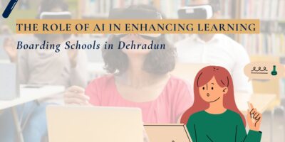 The Role of AI in Education Enhancing Learning at Boarding Schools in Dehradun