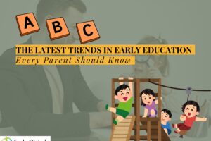 The Latest Trends in Early Education Every Parent Should Know