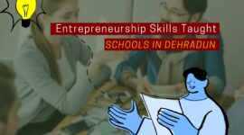 Entrepreneurship Skills Taught in Schools in Dehradun: A Roadmap to Success