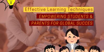 Effective Learning Techniques: Empowering Students and Parents for Global Success