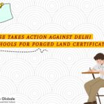 CBSE Takes Action Against Delhi Schools for Forged Land Certificates