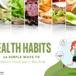 Health Habits: 10 Simple Ways to Improve Your Daily Routine