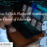 Revolutionizing Learning: How EdTech Platforms Are Shaping the Future of Education