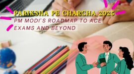 Pariksha Pe Charcha 2025: PM Modi’s Roadmap to Ace Exams and Beyond