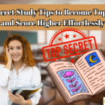 3 Secret Study Tips to Become Topper and Score Higher Effortlessly