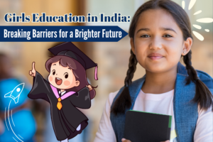 Girls Education in India: Breaking Barriers for a Brighter Future